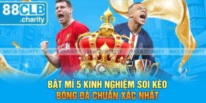 Bật Mí 5 Kinh Nghiệm Soi Kèo Bóng Đá Chuẩn Xác Nhất