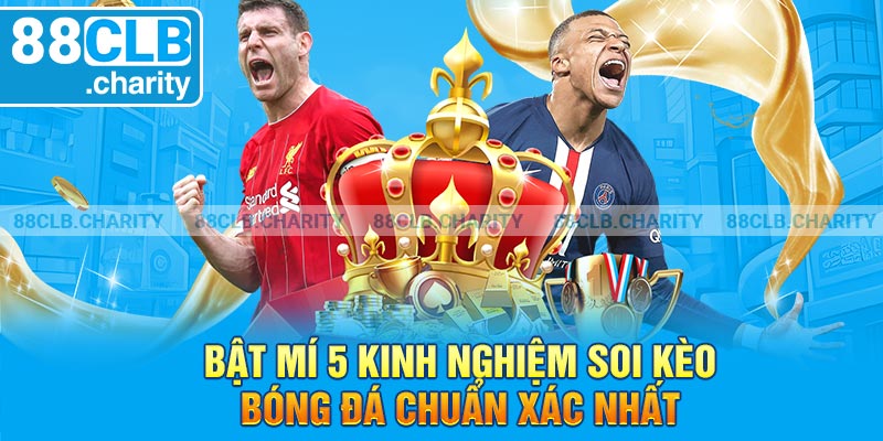 Bật Mí 5 Kinh Nghiệm Soi Kèo Bóng Đá Chuẩn Xác Nhất