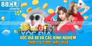 Xóc Đĩa 88 Và Các Kinh Nghiệm Chơi Cá Cược Hiệu Quả