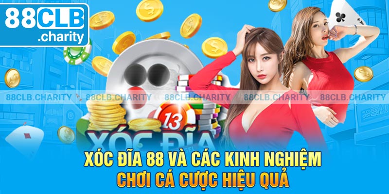 Xóc Đĩa 88 Và Các Kinh Nghiệm Chơi Cá Cược Hiệu Quả